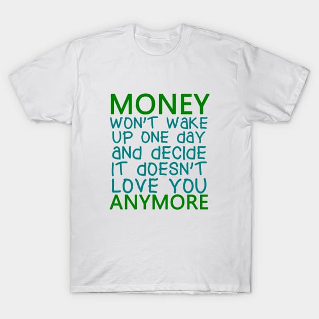 Money Won't Wake Up One Day And Decide It Doesn't Love You Anymore, BOSS LADY, Boss Babe, Black Girl Magic, Business Woman, Women Empowerment, Girl Power, Motivational, T-Shirt T-Shirt by Ice Baby Design
